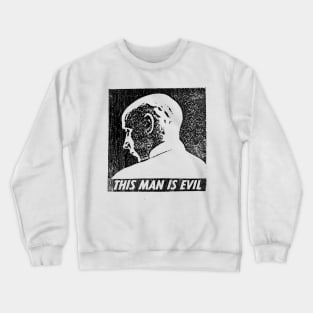 this man is evil Crewneck Sweatshirt